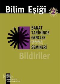 Bilim Eşiği 2; Sanat Tarihinde Gençler Semineri 2004 Bildiriler - 1