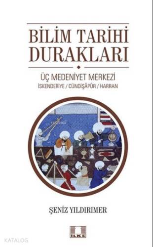 Bilim Tarihi Durakları;Üç Medeniyet Merkezi - İskenderiye - Cündipaşapur - Harran - 1