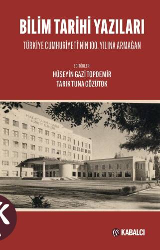 Bilim Tarihi Yazıları;Türkiye Cumhuriyetinin 100.Yılına Armağan - 1