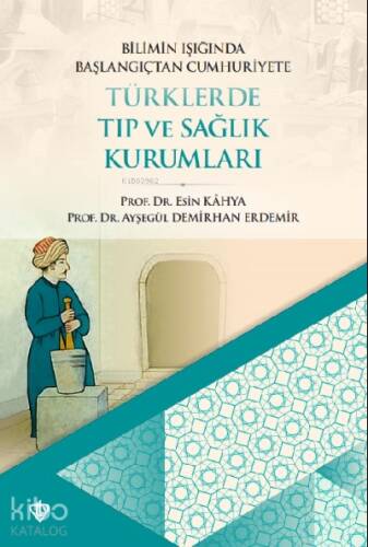 Bilimin Işığında Başlangıçtan Cumhuriyete ;Türklerde Tıp ve Sağlık Kurumları - 1