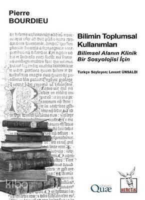 Bilimin Toplumsal Kullanımları; Bilimsel Alanın Klinik Bir Sosyolojisi İçin - 1