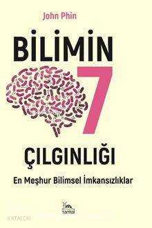 Bilimin Yedi Çılgınlığı;En Meşhur Bilimsel İmkansızlık - 1