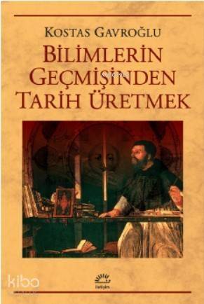 Bilimlerin Geçmişinden Tarih Üretmek - 1