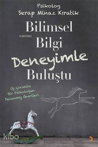 Bilimsel Bilgi Deneyimle Buluştu Üç Çocuklu Bir Psikoloğun Denenmiş Önerileri - 1