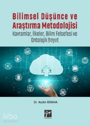 Bilimsel Düşünce ve Araştırma Metodolojisi-Kavramlar, İlkeler, Bilim Felsefesi ve Ontolojik Boyut - 1