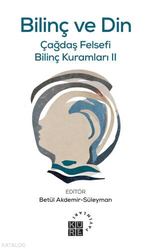 Bilinç ve Din;Çağdaş Felsefi Bilinç Kuramları II - 1