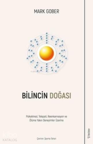 Bilincin Doğası ;Psikokinezi, Telepati, Reenkarnasyon ve Ölüme Yakın Deneyimler Üzerine - 1