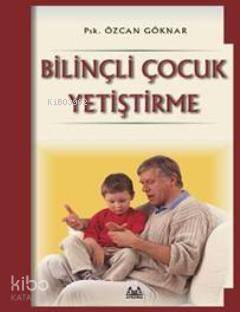 Bilinçli Çocuk Yetiştirme - 1