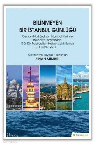 Bilinmeyen Bir İstanbul Günlüğü Osman Nuri Ergin'in İstanbul Vali ve Belediye Başkanının Günlük Faaliyetleri Hakkındaki Notları 1949-1950 - 1