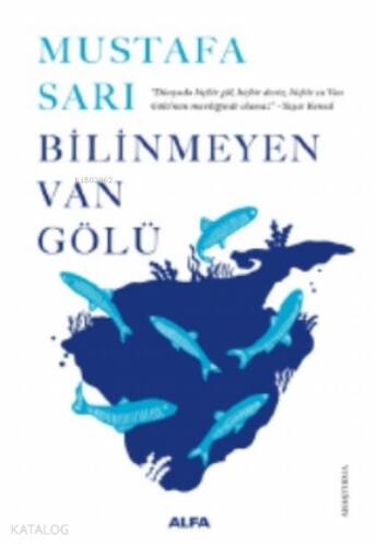 Bilinmeyen Van Gölü;“Dünyada Hiçbir Göl, Hiçbir Deniz, Hiçbir Su Van Gölü’nün Maviliğinde Olamaz.” - Yaşar Kemal - 1