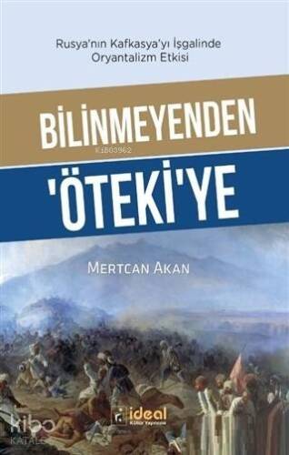 Bilinmeyenden Öteki'ye - Rusya'nın Kafkasya'yı İşgalinde Oryantalizm Etkisi - 1