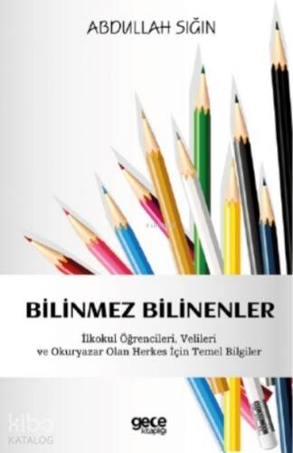 Bilinmez Bilinenler;İlkokul Öğrencileri, Velileri ve Okuryazar Olan Herkes İçin Temel Bilgiler - 1