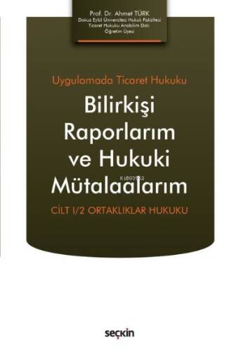 Bilirkişi Raporlarım ve Hukuki Mütalaalarım;Cilt I/2 Ortaklıklar Hukuku - 1