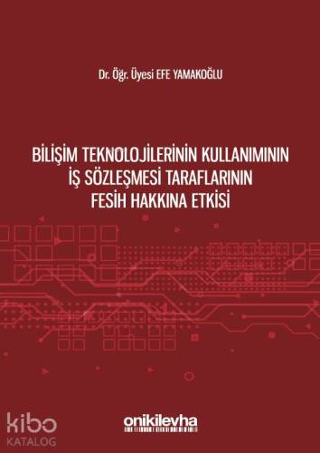 Bilişim Teknolojilerinin Kullanımının İş Sözleşmesi Taraflarının Fesih Hakkına Etkisi - 1