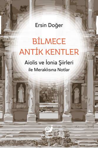 Bilmece Antik Kentler ;Aiolis ve İonia Şiirleri ile Meraklısına Notlar - 1