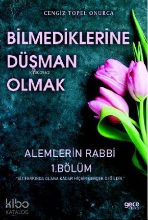 Bilmediklerine Düşman Olmak; Alemlerin Rabbi 1.Bölüm - 1