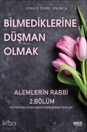 Bilmediklerine Düşman Olmak;Âlemlerin Rabbi 2. Bölüm - 1