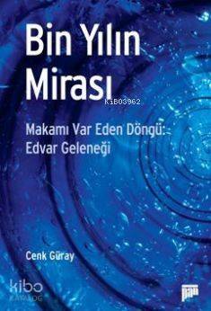 Bin Yılın Mirası; Makamı Var Eden Döngü: Edvar Geleneği - 1