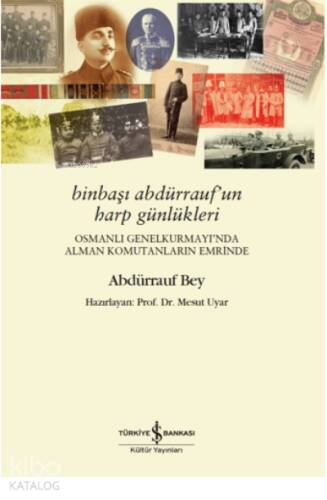 BinBaşı Abdürrauf'un Harp Günlükleri;Osmanlı GenelKurmay'ında Alman Komutanların Emrinde - 1