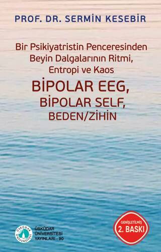 Bipolar EEG Bipolar Self Beden - Zihin;Bir Psikiyatristin Penceresinden Beyin Dalgalarının Ritmi, Entropi ve Kaos - 1