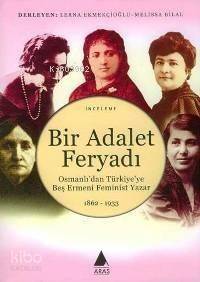 Bir Adalet Feryadı; Osmanlı'dan Türkiye'ye Beş Ermeni Feminist Yazar 1862-1933 - 1