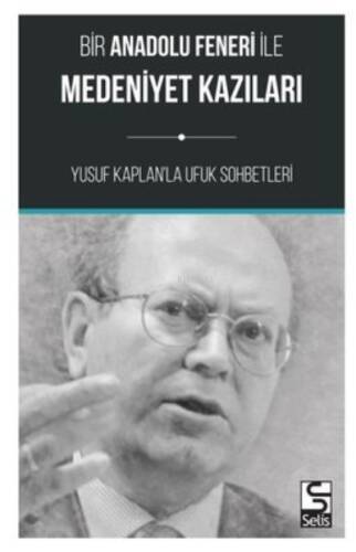 Bir Anadolu Feneri ile Medeniyet Kazıları-Yusuf Kaplan'la Ufuk Sohbetleri - 1