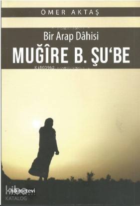 Bir Arap Dahisi: Muğire B. Şu'be - 1