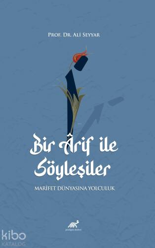 Bir Arif ile Söyleşiler;Marifet Dünyasına Yolculuk - 1