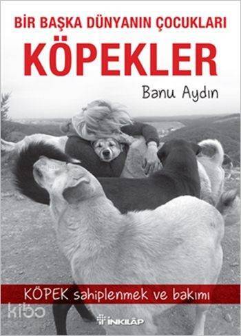 Bir Başka Dünyanın Çocukları Köpekler; Köpek Sahiplenmek ve Bakımı - 1