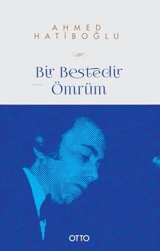 Bir Bestedir Ömrüm;–Türk Mûsikîsine Vakfedilmiş Bir Hayatın Hikâyesi– - 1