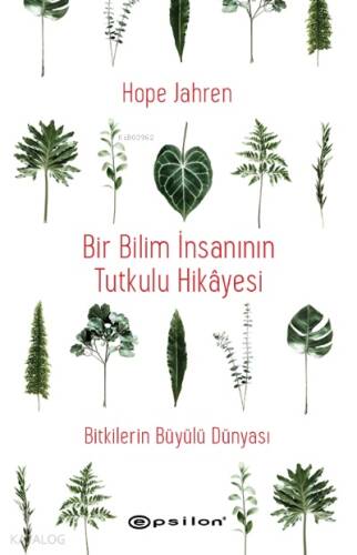 Bir Bilim İnsanının Tutkulu Hikâyesi;Bitkilerin Büyülü Dünyası - 1