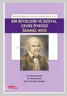 Bir Biyolojik ve Sosyal Çevre Öyküsü Semmel Weis - 1