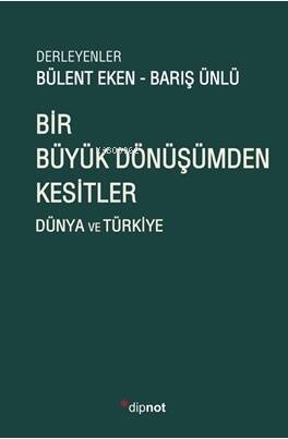 Bir Büyük Dönüşümden Kesitler;Dünya Ve Türkiye - 1