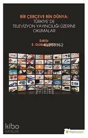 Bir Çerçeve Bin Dünya : Türkiye'de Televizyon Yayıncılığı Üzerine Okumalar - 1