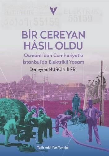 Bir Cereyan Hasıl Oldu - Osmanlı'dan Cumhuriyet'e İstanbul'da Elektrikli Yaşam - 1