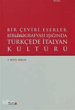 Bir Çeviri Eserler Bibliyografyası Işığında Türkçede italyan Kültürü - 1