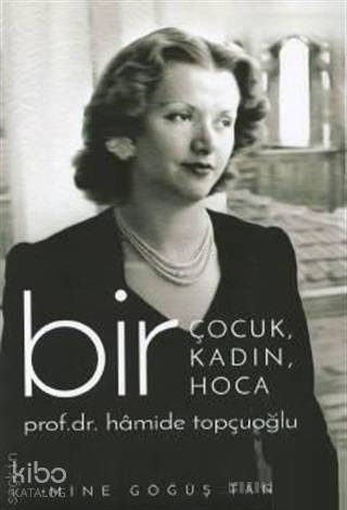 Bir Çocuk, Bir Kadın, Bir Hoca Prof. Dr. Hamide Topçuoğlu - 1