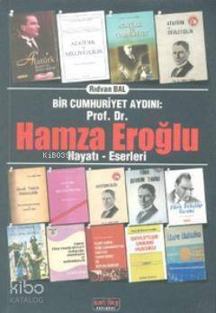 Bir Cumhuriyet Aydını Prof. Dr. Hamza Eroğlu; Hayatı - Eserleri - 1