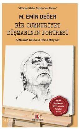 Bir Cumhuriyet Düşmanının Portresi; Fethullah Gülen'in Derin Misyonu - 1