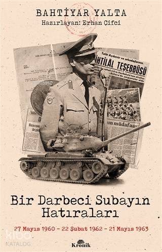 Bir Darbeci Subayın Hatıraları; 27 Mayıs 1960, 22 Şubat 1962, 21 Mayıs 1963 - 1