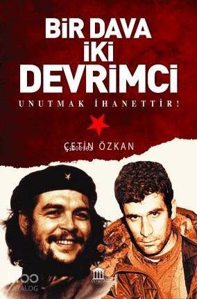 Bir Dava İki Devrimci; Unutmak İhanettir! - 1