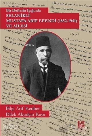 Bir Defterin Işığında Selanikli Mustafa Arif Efendi (1852-1941) ve Ailesi - 1