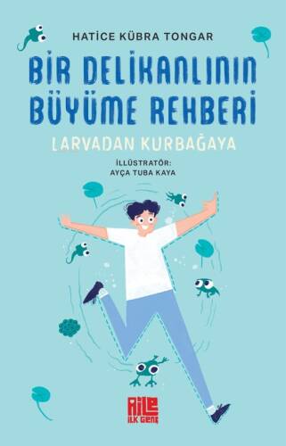 Bir Delikanlının Büyüme Rehberi ;Larvadan Kurbağaya - 1