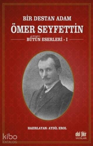 Bir Destan Adam Ömer Seyfettin Cilt: 1 ;Bütün Eserleri 1 - 1