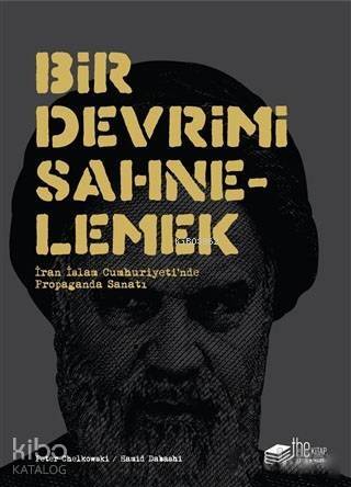 Bir Devrimi Sahnelemek; İran İslam Cumhuriyetinde Propaganda Sanatı - 1