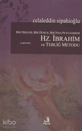 Bir Direniş, Bir Duruş, Bir İnşa Peygamberi: Hz. İbrahim ve Tebliğ Metodu - 1