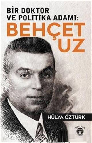 Bir Doktor ve Politika Adamı: Behçet Uz - 1