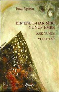 Bir Ene´l-hak Şiiri Yunus Emre; Âşık Yunus ve Yunuslar - 1