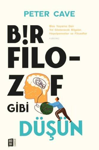 Bir Filozof Gibi Düşün;Bize Yaşama Dair Yol Gösterecek Bilgeler, Hayalperestler ve Filozoflar - 1