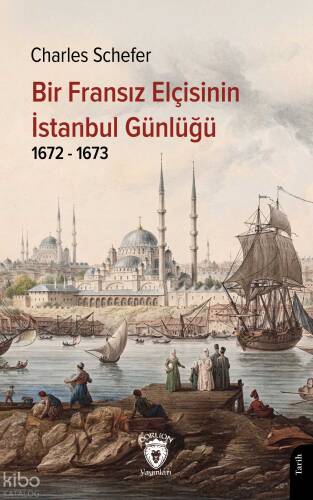 Bir Fransız Elçisinin İstanbul Günlüğü 1672 - 1673 - 1